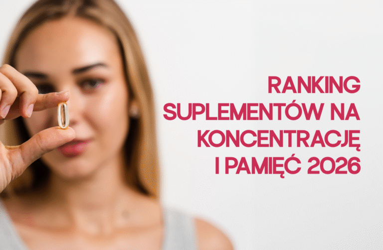 Ranking suplementów na koncentrację i pamięć 2026 – najlepsze preparaty